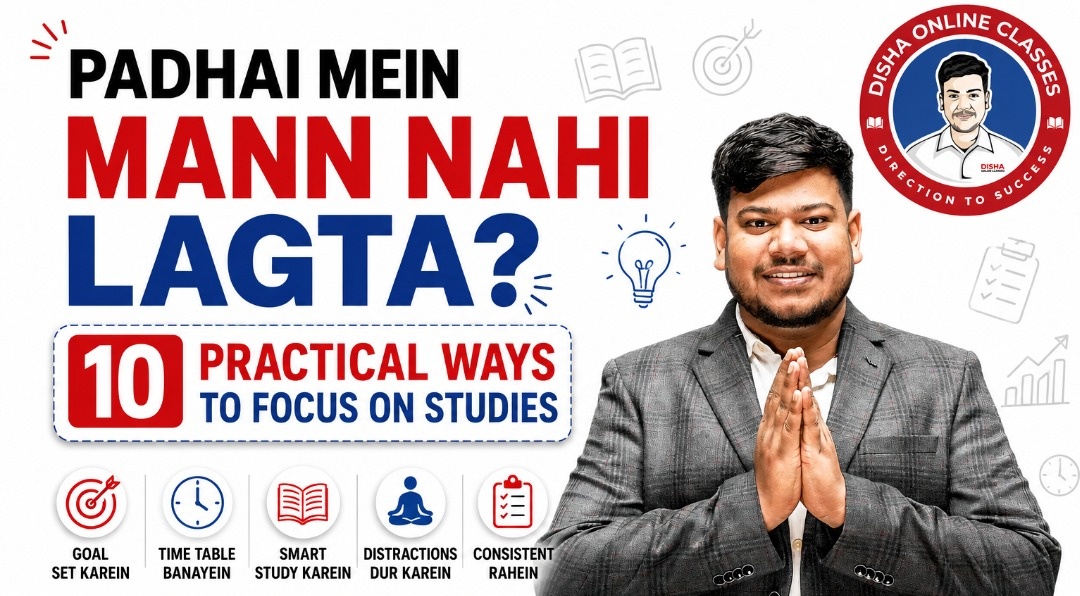 Padhai Mein Mann Nahi Lagta? 10 Practical Ways to Focus on Studies - Disha Classes